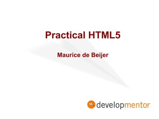 Practical HTML5
Maurice de Beijer

 