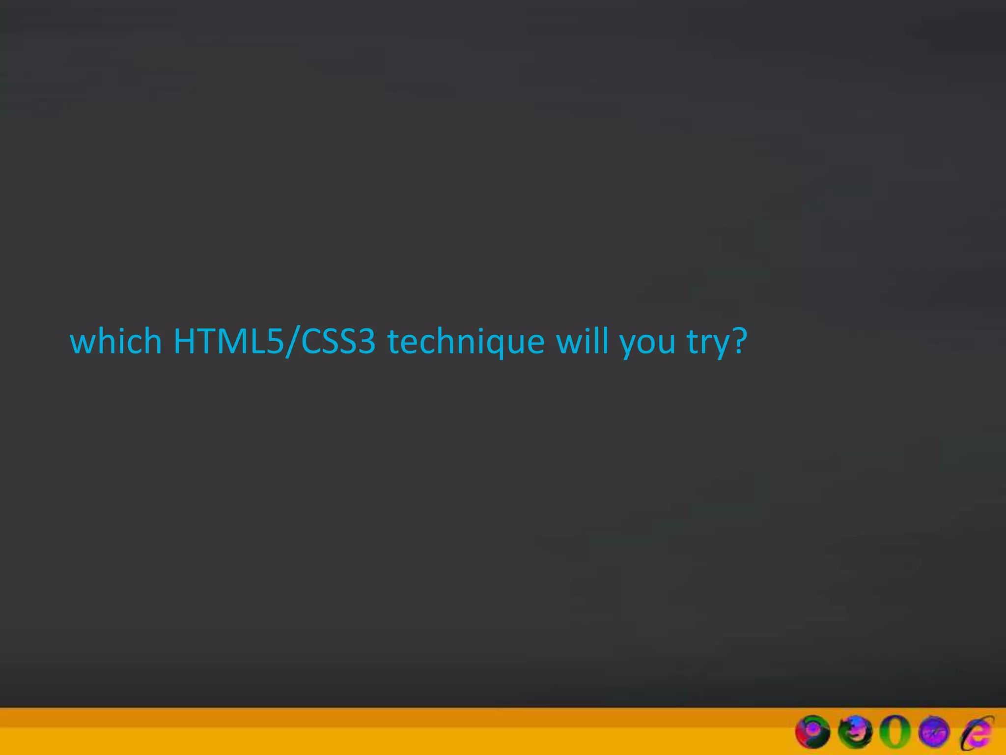 which HTML5/CSS3 technique will you try?
 
