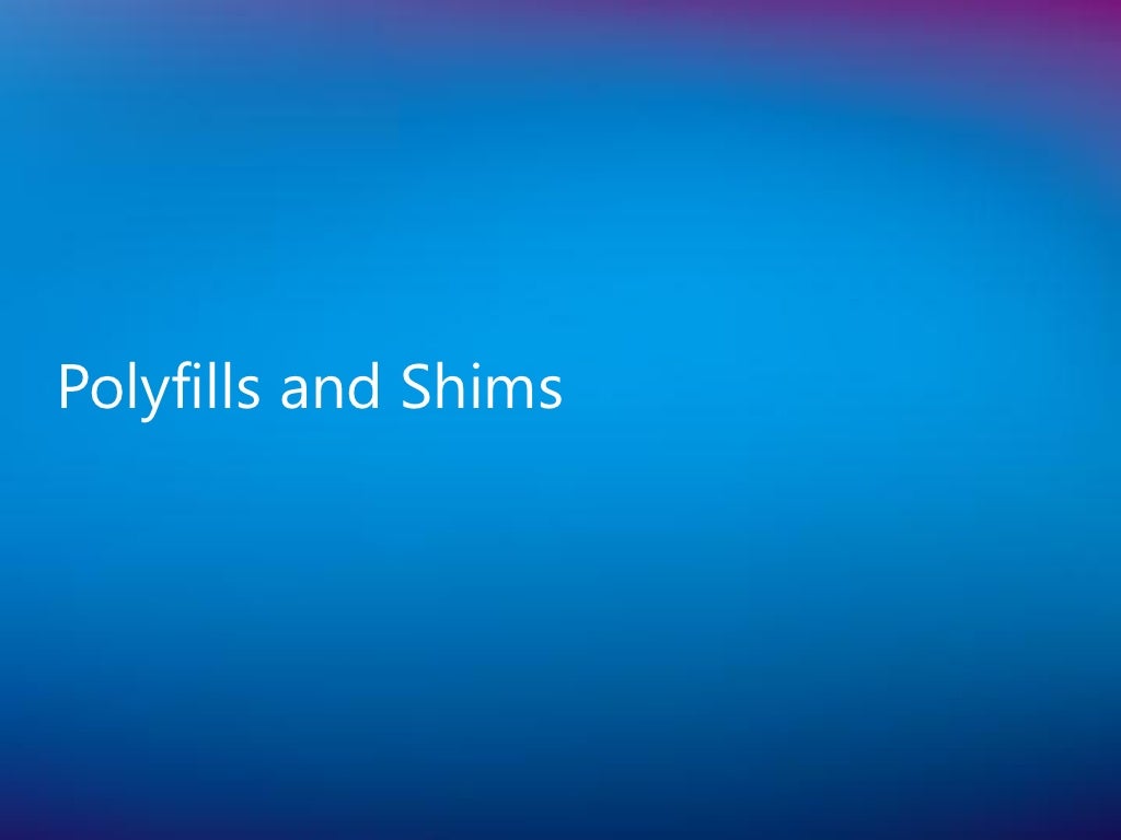 Polyfills and Shims