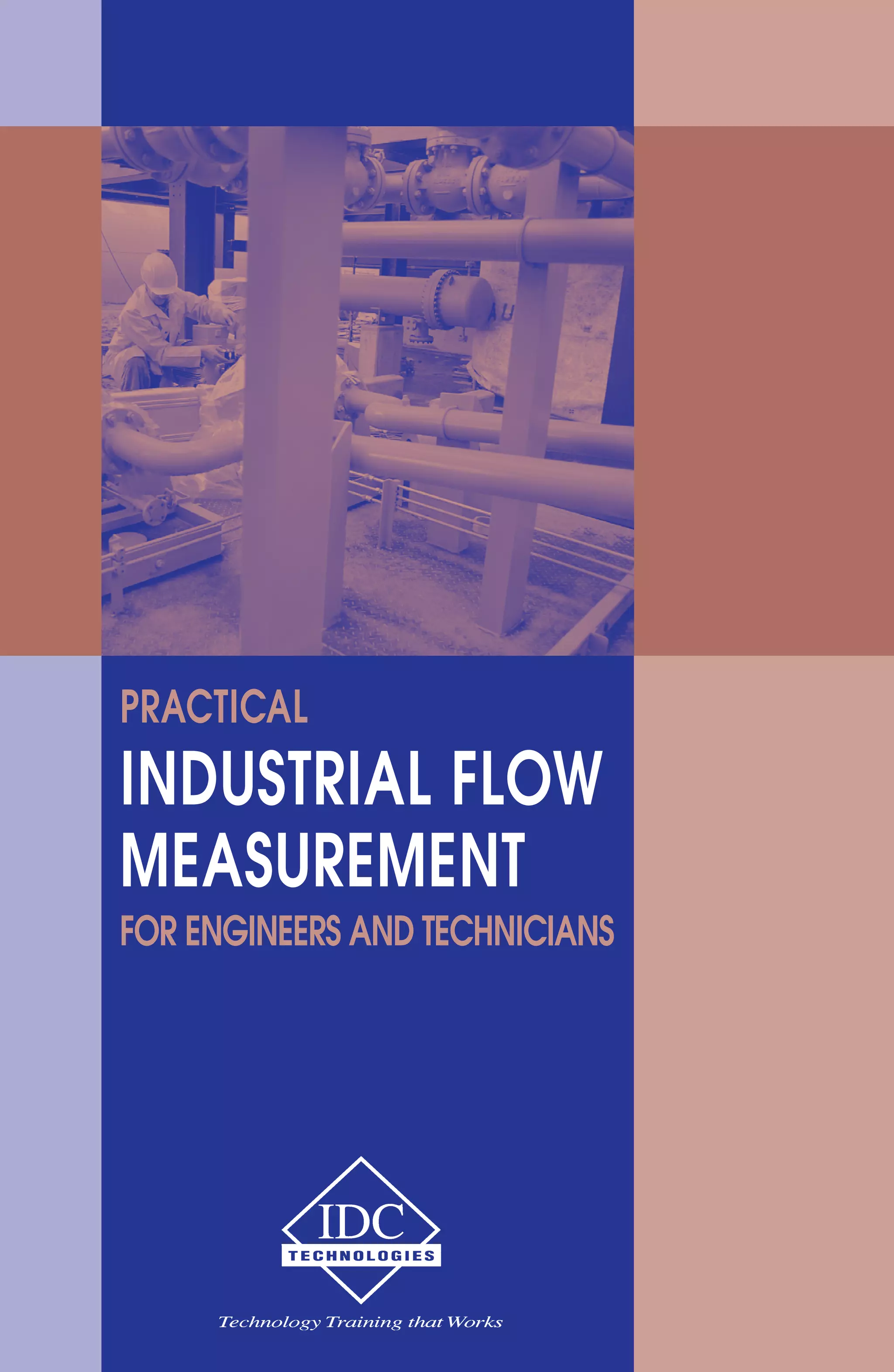 PRACTICAL 
INDUSTRIAL FLOW 
MEASUREMENT 
FOR ENGINEERS AND TECHNICIANS 
 