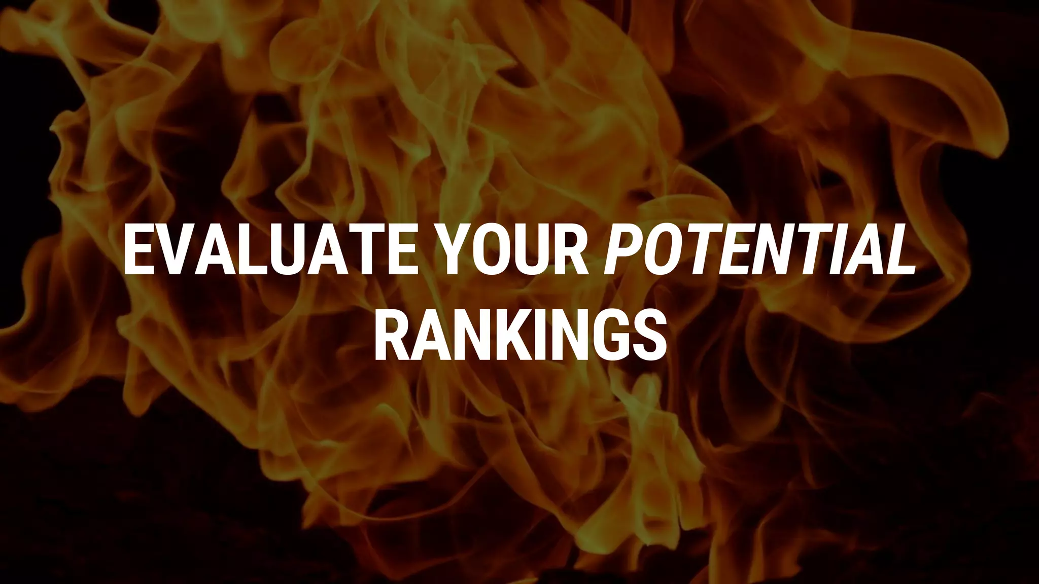 EVALUATE YOUR POTENTIAL
RANKINGS
 