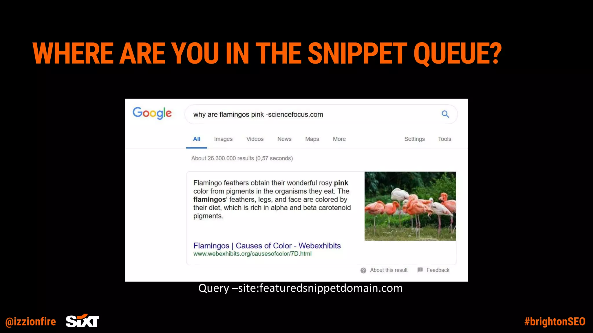 @izzionfire #brightonSEO
WHERE ARE YOU IN THE SNIPPET QUEUE?
Query –site:featuredsnippetdomain.com
 