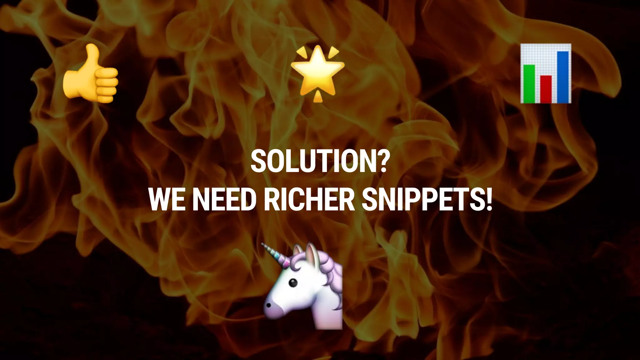 SOLUTION?
WE NEED RICHER SNIPPETS!
 