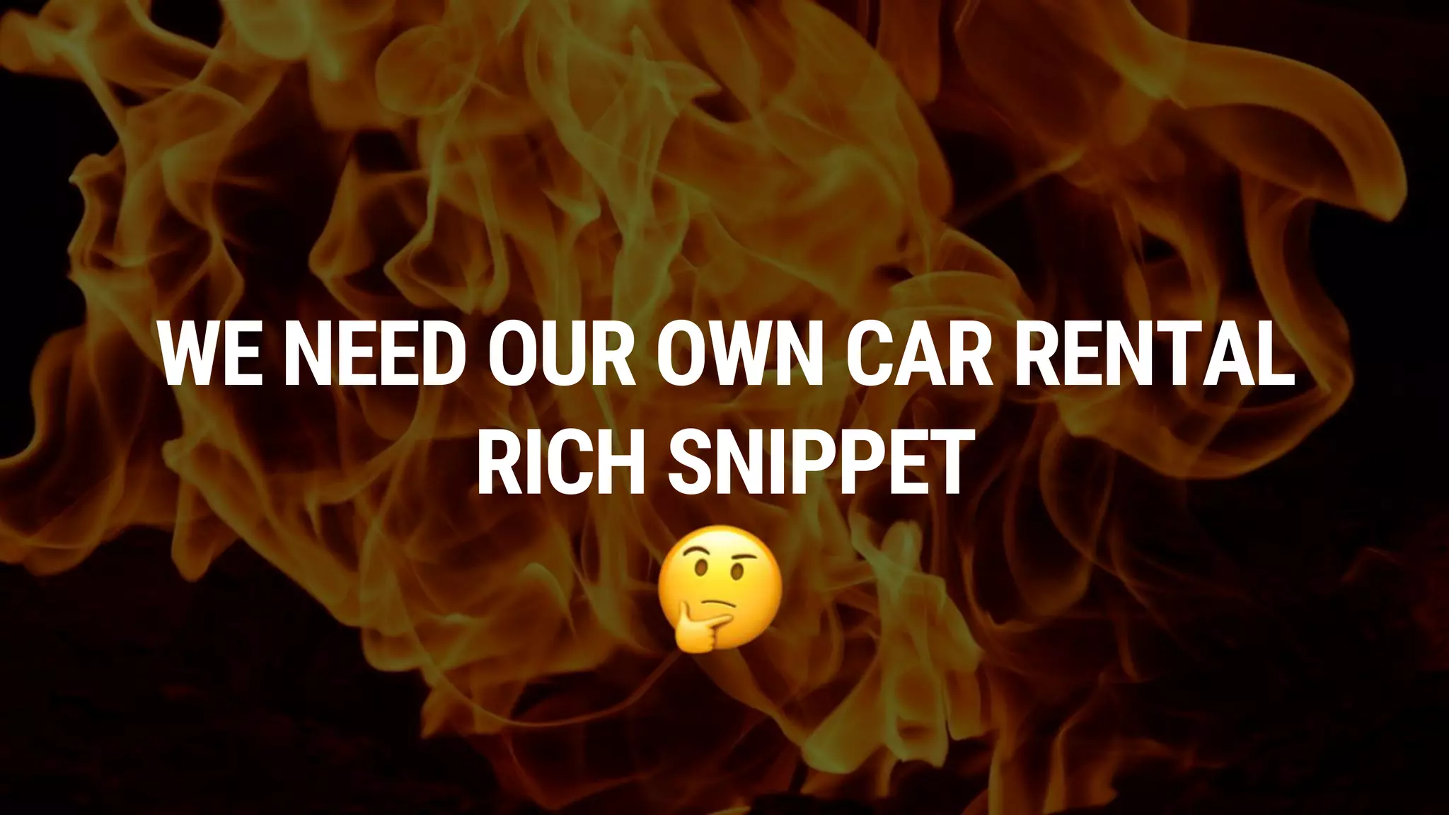 WE NEED OUR OWN CAR RENTAL
RICH SNIPPET
 