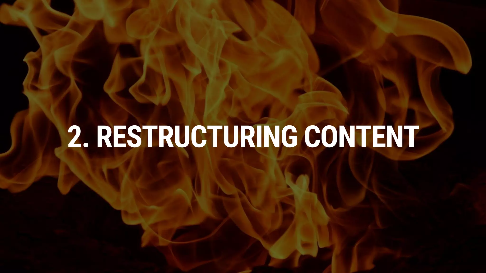 2. RESTRUCTURING CONTENT
 