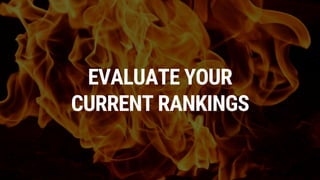 EVALUATE YOUR
CURRENT RANKINGS
 