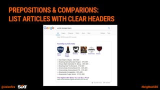 @izzionfire #brightonSEO
PREPOSITIONS & COMPARIONS:
LIST ARTICLES WITH CLEAR HEADERS
 