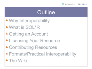 Outline <ul><li>Why Interoperability </li></ul><ul><li>What is SOL*R </li></ul><ul><li>Getting an Account </li></ul><ul><l...