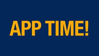 APP TIME!
 