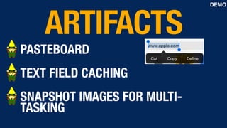 PASTEBOARD
TEXT FIELD CACHING
SNAPSHOT IMAGES FOR MULTI-
TASKING
ARTIFACTS
DEMO
 