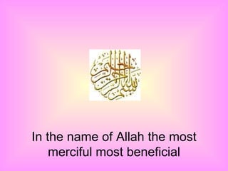 In the name of Allah the most merciful most beneficial 