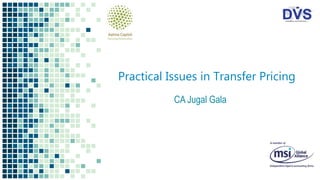 Practical Issues in Transfer Pricing
CA Jugal Gala
 