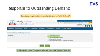 Response to Outstanding Demand
Select your response to outstanding demand and click “Submit”
If “Demand is correct” option is selected, then click “Submit” directly
 