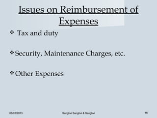 Issues on Reimbursement of
               Expenses
    Tax and duty

 Security,    Maintenance Charges, etc.

 Other      Expenses




06/01/2013          Sanghvi Sanghvi & Sanghvi   16
 