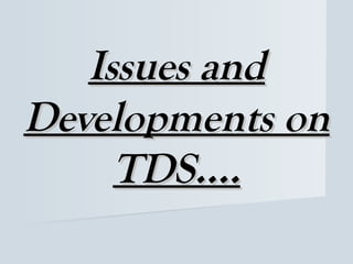 Issues and
Developments on
     TDS….
 