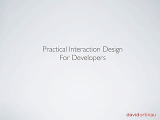 Practical Interaction Design
      For Developers
 