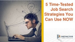5 Time-Tested
Job Search
Strategies You
Can Use NOW

 