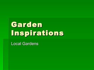 Garden Inspirations Local Gardens 