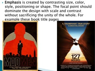  Emphasis is created by contrasting size, color,
style, positioning or shape. The focal point should
dominate the design with scale and contrast
without sacrificing the unity of the whole. For
example these book title pages
 