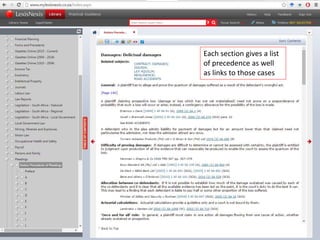 Using Amler’s Precedence of Pleadings
in LexisNexis
• Amler’s Precedents of Pleadings (LexisNexis
SA)
– Search by field of law / topic: there may be more
than one
 