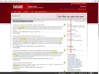 If you don’t know a specific
Act / headnote search isn’t
working and want to search
in general use the Advanced
search
Filter what you want to
search here eg. Law Reports
and Statutes
 