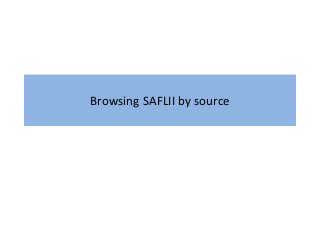 Browsing SAFLII by source
 