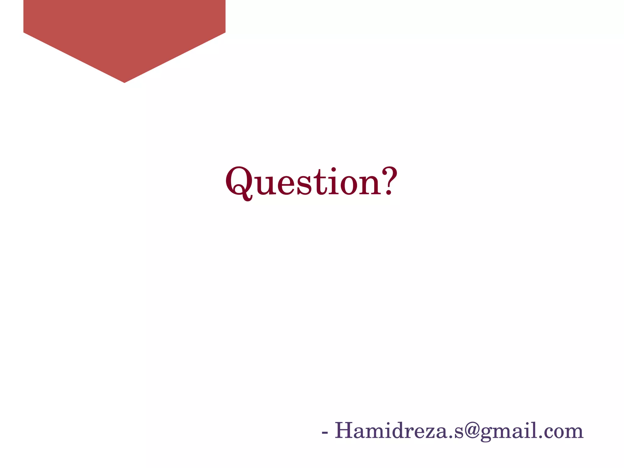 Question?
Hamidreza.s@gmail.com