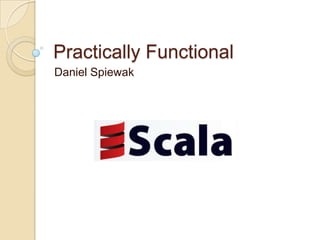 Practically Functional
Daniel Spiewak
 