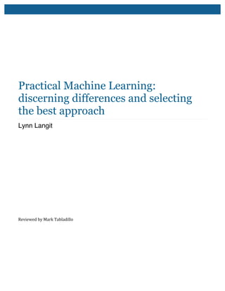 Practical Machine Learning:
discerning differences and selecting
the best approach
Lynn Langit
Reviewed	
  by	
  Mark	
  Tabladillo	
  
 