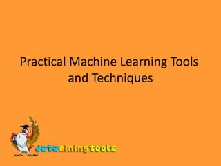 Practical Machine Learning Tools and Techniques 