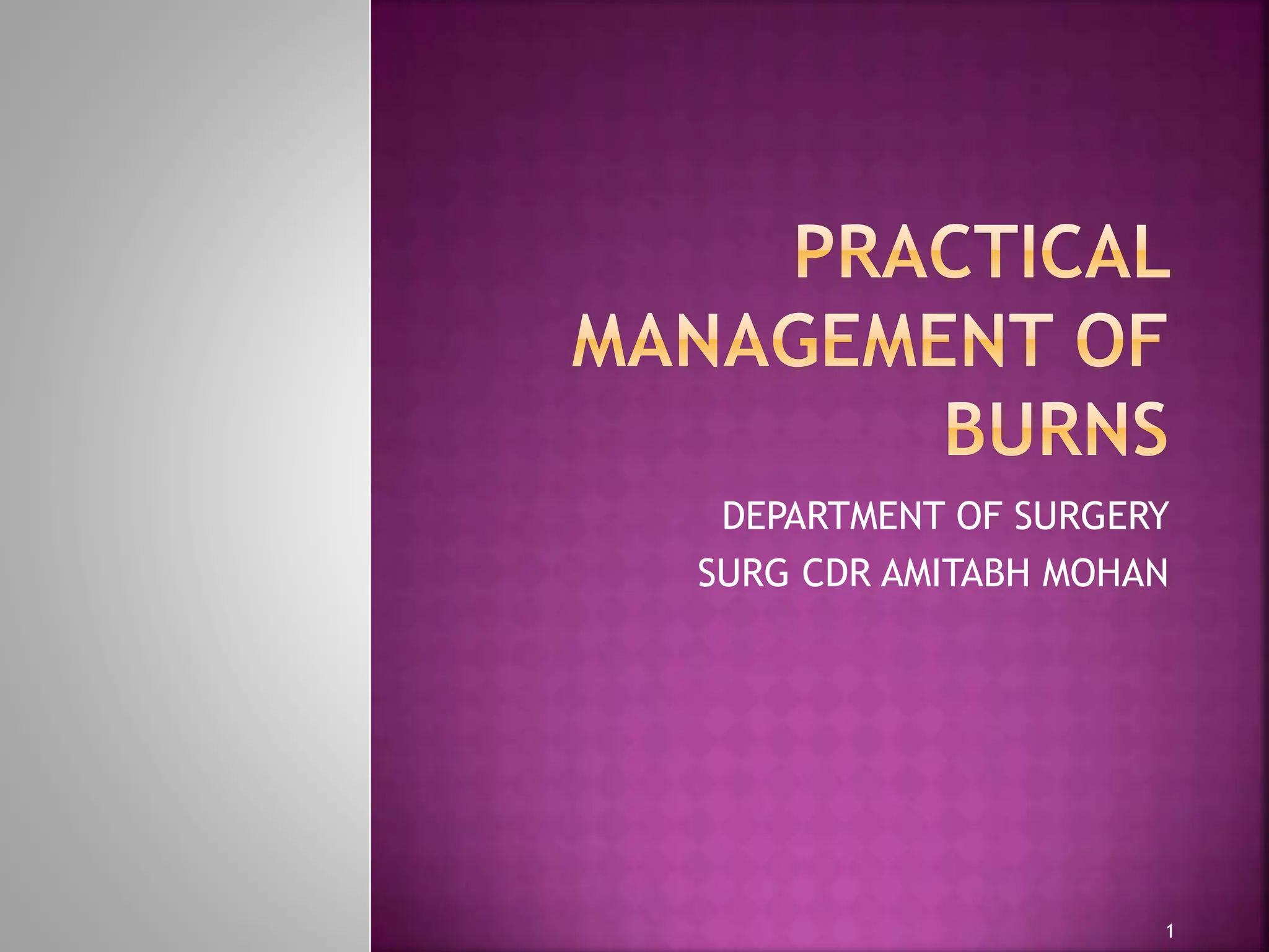PRACTICAL MANAGEMENT OF BURNS for a general surgeon.pptx