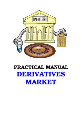 PRACTICAL MANUAL
DERIVATIVES
MARKET
 