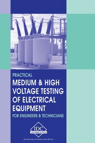 PRACTICAL 
MEDIUM & HIGH 
VOLTAGE TESTING 
OF ELECTRICAL 
EQUIPMENT 
FOR ENGINEERS & TECHNICIANS 
 