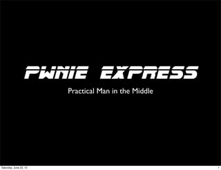 Pwnie Express
Practical Man in the Middle
1Saturday, June 22, 13
 
