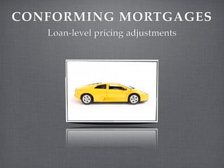 CONFORMING MORTGAGES
   Loan-level pricing adjustments
 
