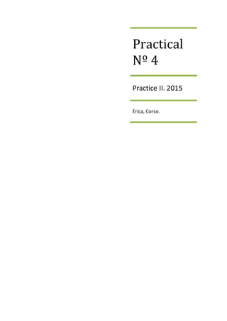 Practical
Nº 4
Practice II. 2015
Erica, Corso.
 