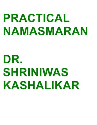 PRACTICAL
NAMASMARAN

DR.
SHRINIWAS
KASHALIKAR
 