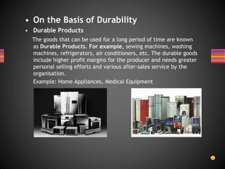 • On the Basis of Durability
• Durable Products
The goods that can be used for a long period of time are known
as Durable ...