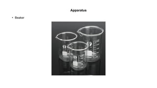 Apparatus
• Beaker
 