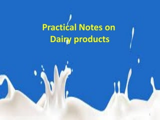 Practical Notes on
Dairy products
1
 
