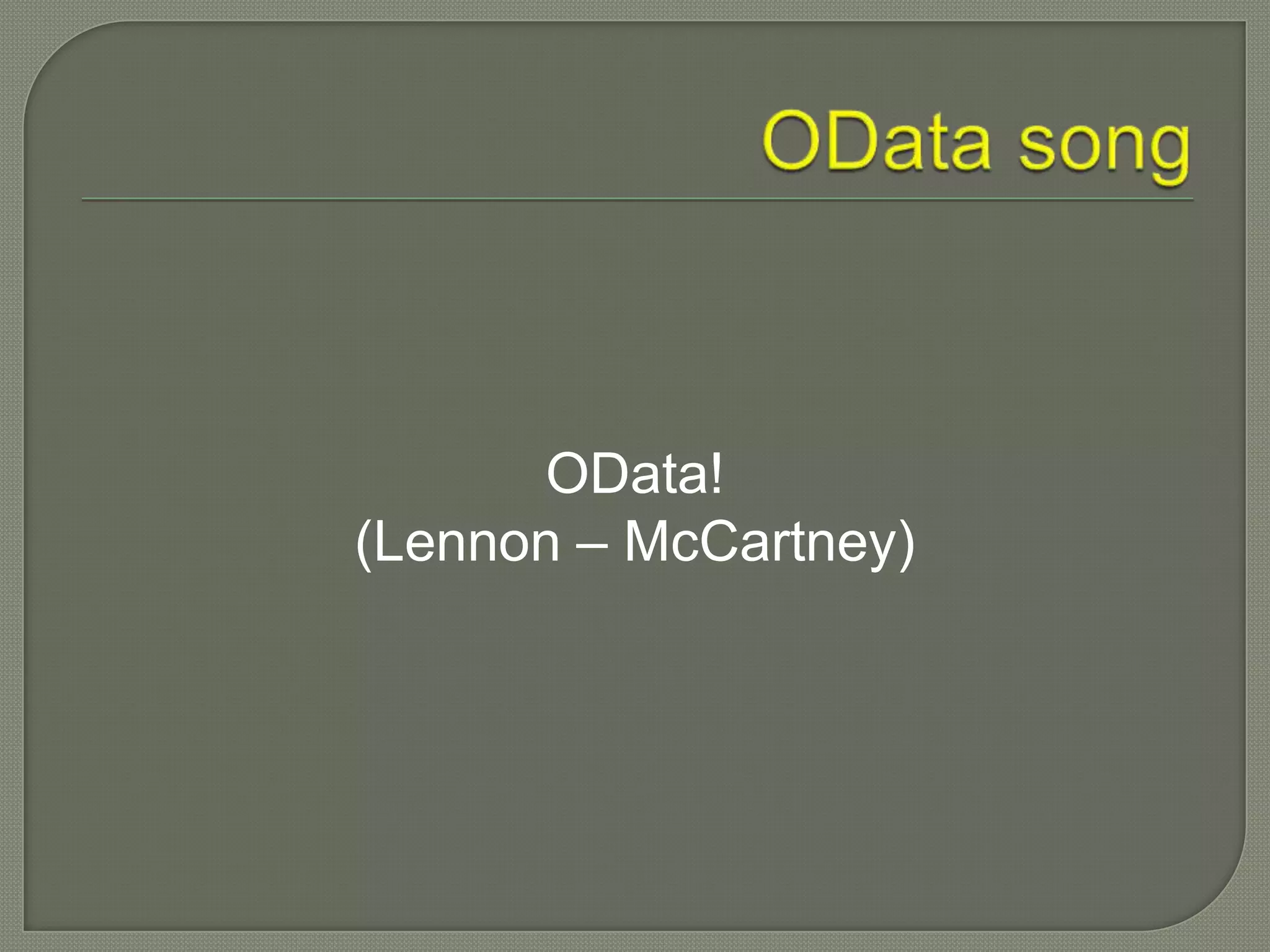 OData!
(Lennon – McCartney)
 