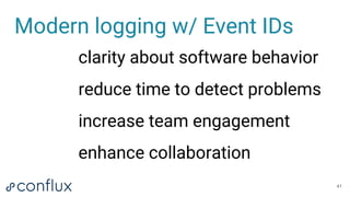Modern logging w/ Event IDs
clarity about software behavior
reduce time to detect problems
increase team engagement
enhanc...