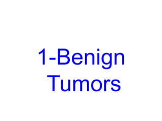 1-Benign
Tumors
 