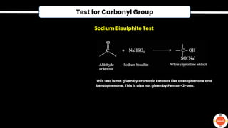 Test for Carbonyl Group
This test is not given by aromatic ketones like acetophenone and
benzophenone. This is also not given by Pentan-3-one.
Sodium Bisulphite Test
 