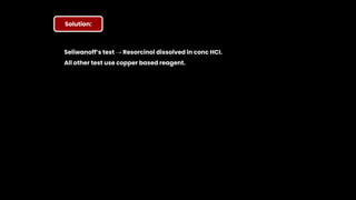 Solution:
Seliwanoff’s test → Resorcinol dissolved in conc HCI.
All other test use copper based reagent.
 