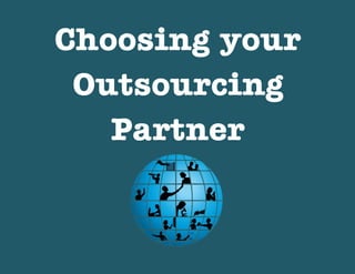 Choosing your
Outsourcing
Partner

 