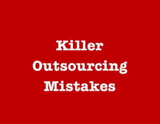 Killer
Outsourcing
Mistakes

 