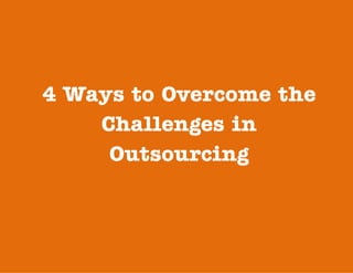 4 Ways to Overcome the
Challenges in
Outsourcing

 