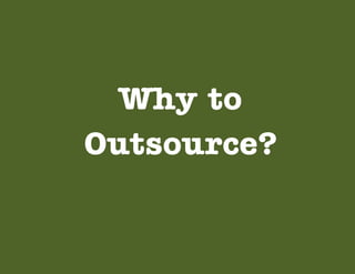 Why to
Outsource?

 