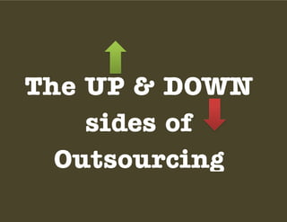 The UP & DOWN
sides of
Outsourcing

 